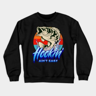 Hookin’ Ain’t Easy Crewneck Sweatshirt